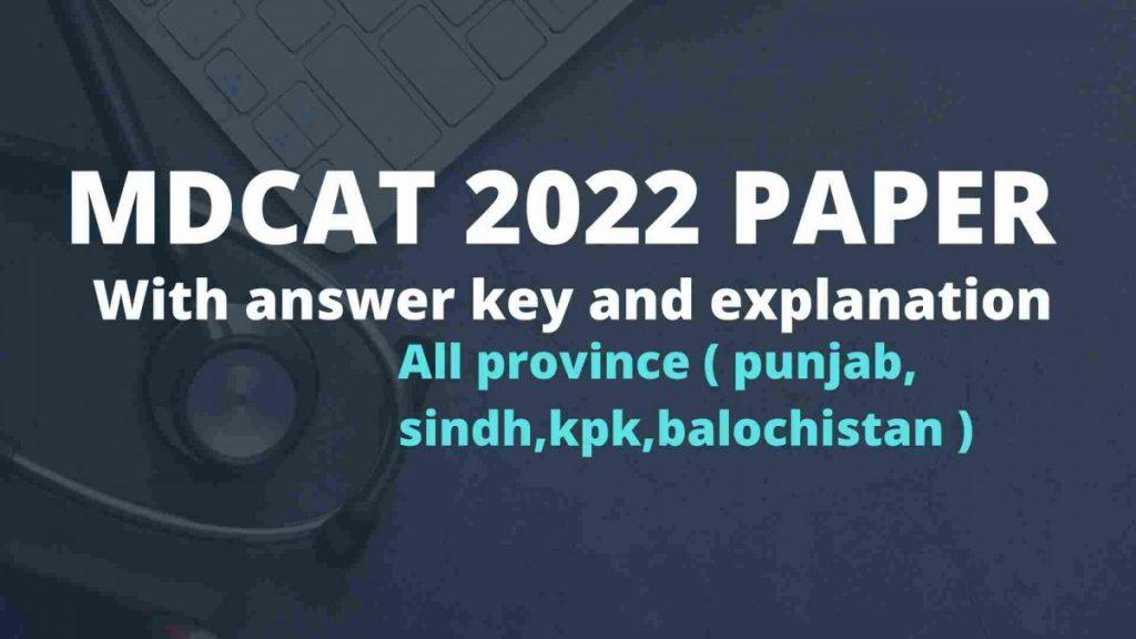 mdcat 2022 papers with answer key and explanation of all provinces punjab,kpk.sindh,balochistan is also written on it 