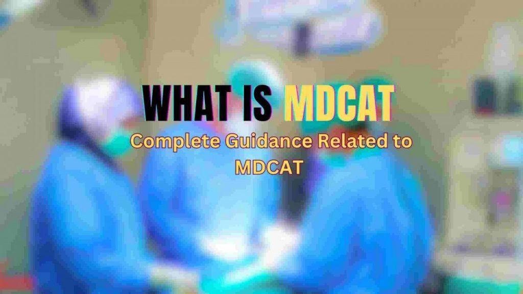 what is MDCAT?. Complete guidance related to mdcat written on image 